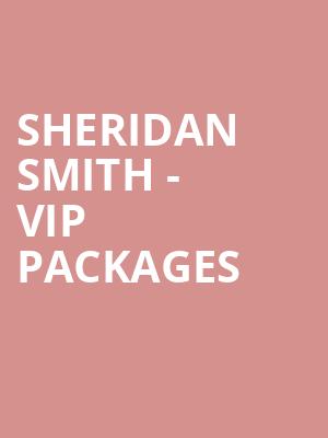 Sheridan Smith - VIP Packages at Royal Albert Hall